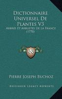 Dictionnaire Universel De Plantes V3: Arbres Et Arbustes De La France (1770) 1104731770 Book Cover