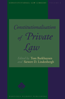 Constitutionalisation of Private Law (Constitutional Law Library) (Constitutional Law Library) (Constitutional Law Library) 9004148523 Book Cover