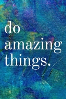 Do Amazing Things: Inspirational Gifts for Someone Special --Birthday, Christmas - Lined Blank Notebook Journal 1700398024 Book Cover