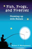 Fish, Frogs, and Fireflies: Growing up with Nature 0990686205 Book Cover