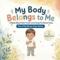 My Body Belongs to Me: A Book About Safe Touch and Using My Brave Voice B0H1H3WF3V Book Cover