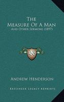 The Measure Of A Man: And Other Sermons 1104661497 Book Cover