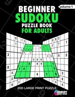 Begineer Sudoku Puzzle Book For Adults: 200 Large Print Puzzles with Answer Designed to Improve Brain Activity & Promote Logical Mind 1688768017 Book Cover