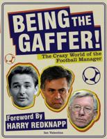 Being the Gaffer!: The Crazy World of the Football Manager 1853757721 Book Cover