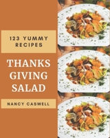 123 Yummy Thanksgiving Salad Recipes: A Yummy Thanksgiving Salad Cookbook from the Heart! B08JLXYLGT Book Cover