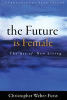 The Future Is Female: The Art of New Living 1628652802 Book Cover