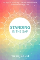 Standing in the Gap: 40 Days to Becoming a Deliberate Creator of Abundance in Your Life 154685231X Book Cover