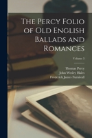 The Percy Folio of Old English Ballads and Romances; Volume 3 1017581932 Book Cover