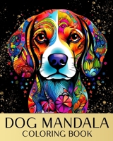 Dog Mandala Coloring Book: Stress Relieving Designs for Adults with Dog Portraits and Mandala Patterns B0CTCGK43J Book Cover