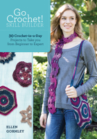 Go Crochet! Skill Builder: 30 Crochet-In-A-Day Projects to Take You from Beginner to Expert 1440237182 Book Cover