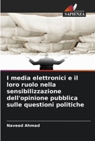 I media elettronici e il loro ruolo nella sensibilizzazione dell'opinione pubblica sulle questioni politiche 6139677475 Book Cover