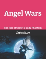 Angel Wars: The Rise of Comet & Lady Phantom: There's An Angel Inside of All of Us B09FCFWLSN Book Cover