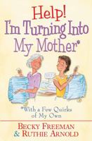 Help! I'm Turning into My Mother: With a Few Quirks of My Own 0739428721 Book Cover