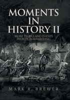 Moments in History Ii: More People and Events Worth Remembering 1669814319 Book Cover