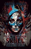Seeing Through Skull Shaped Eyes 1956824227 Book Cover