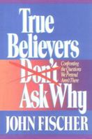 True Believers Don't Ask Why 1556610556 Book Cover