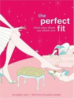 The Perfect Fit: What Your Shoes Say About You 081184501X Book Cover