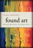 Found Art: Discovering Beauty in Foreign Places 031029133X Book Cover
