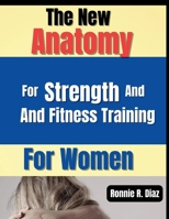 The New Anatomy For Strength And Fitness Training For Women: Exercise guide to muscles and fitness building: An Illustrated workouts programs to stay healthy and strong B0CN4FJCC7 Book Cover