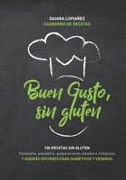 Buen gusto, sin gluten.: 100 recetas sin gluten. Además opciones con harinas integrales sin gluten, aptas veganos y diabéticos e intolerantes a la lactosa. B08P5DQFFM Book Cover