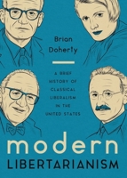 Modern Libertarianism: A Brief History of Classical Liberalism in the United States 1964524423 Book Cover