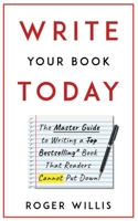 Write Your Book Today: The Master Guide to Writing a Bestselling Book That Readers Cannot Put Down 1777094100 Book Cover