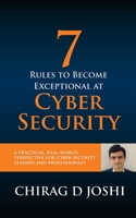 7 Rules To Become Exceptional At Cyber Security: A Practical, Real-world Perspective For Cyber Security Leaders and Professionals 0648662381 Book Cover