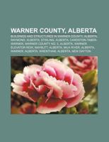 Warner County, Alberta: Buildings and Structures in Warner County, Alberta, Raymond, Alberta, Stirling, Alberta, Cardston-Taber-Warner 1156620511 Book Cover