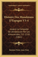 Histoire Des Musulmans D'Espagne V3-4: Jusqu'a La Conquete De L'Andalousie Par Les Almoravides, 711-1110 (1861) 116773033X Book Cover