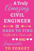 A Truly Amazing Civil Engineer Is Hard To Find Difficult To Part With And Impossible To Forget: lined notebook, Funny Civil Engineer gift 1673654924 Book Cover
