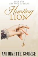 Hunting Lion: Part Three of The Pride of Lions 1914160169 Book Cover