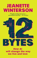 12 Bytes: How We Got Here. Where We Might Go Next 0802159257 Book Cover