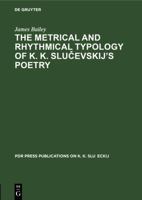 The Metrical and Rhythmical Typology of K. K. Slucevskij?s Poetry (Pdr Press Publications on K. K. Sluceckij) 3112330153 Book Cover