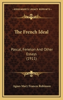 The French Ideal: Pascal, Fénelon And Other Essays... 1362068977 Book Cover