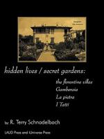 Hidden Lives / Secret Gardens: The Florentine Villas Gamberaia, La Pietra and I Tatti 1440131155 Book Cover