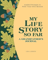 My Life Story So Far: A Grandfather's Journal: Guided Prompts to Write Your Own Memoir 1638786356 Book Cover