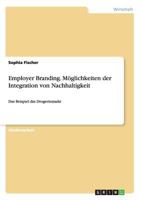 Employer Branding. M�glichkeiten der Integration von Nachhaltigkeit: Das Beispiel dm Drogeriemarkt 3668132518 Book Cover