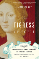 Tigress of Forli: The Life of Caterina Sforza 0547844166 Book Cover