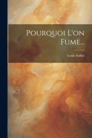 Pourquoi L'on Fume... 1022296795 Book Cover