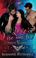 For the Love of Fire and Ice: Paranormal Dating Agency (Heads N’ Tails Series) 1795608714 Book Cover