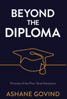 Beyond the Diploma: Portraits of the Post-Grad Adventure 1636767249 Book Cover