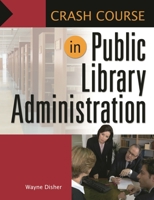 Crash Course in Public Library Administration 1598844652 Book Cover