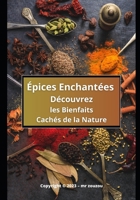 Épices Enchantées: Découvrez les Bienfaits Cachés de la Nature B0CFZQSB6Y Book Cover