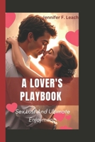 A LOVER'S PLAYBOOK: Sex, lust and ultimate enjoyment B0DX2HKZYY Book Cover