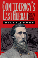 The Confederacy's Last Hurrah: Spring Hill, Franklin, and Nashville (Modern War Studies) 0700606505 Book Cover