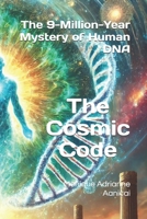 The Cosmic Code: The 9-Million-Year Mystery of Human DNA B0DX1ZXY7C Book Cover