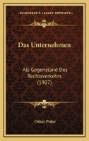 Das Unternehmen: Als Gegenstand Des Rechtsverkehrs (1907) 1145244645 Book Cover