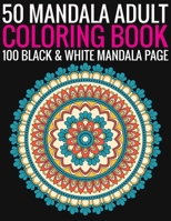 50 Mandala Adult Coloring Book 100 Black & White Mandala Page: (Adult Coloring Book ) 1692897152 Book Cover