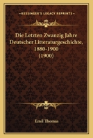 Die Letzten Zwanzig Jahre Deutscher Litteraturgeschichte, 1880-1900 (1900) 9356902909 Book Cover