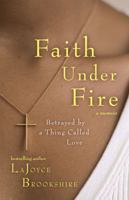 Faith Under Fire: Betrayed by a Thing Called Love 1416566457 Book Cover